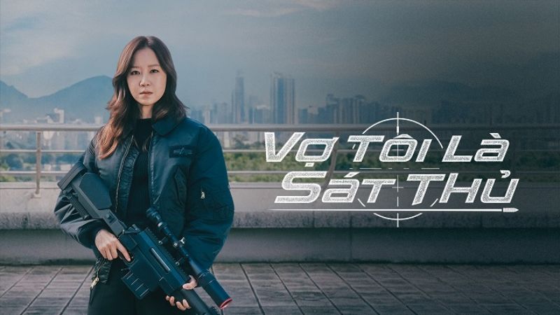 Vợ Tôi Là Sát Thủ mang đến câu chuyện về một người phụ nữ che giấu thân phận sát thủ