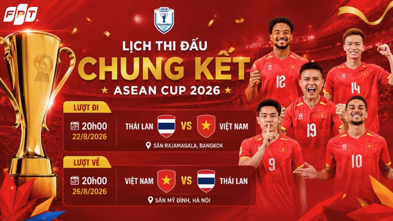 Lịch thi đấu chung kết ASEAN Cup 2026: Việt Nam vs Th&aacute;i Lan