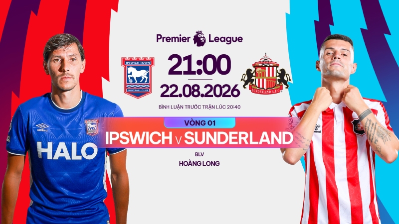 Link xem trực tiếp Ipswich Town vs Sunderland 21h00 ng&agrave;y 22/8