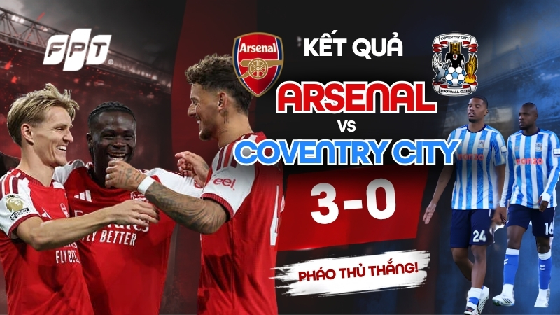 Kết quả Arsenal vs Coventry City: Ph&aacute;o thủ thắng 3-0