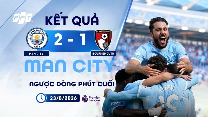 Kết quả Man City 2-1 Bournemouth: Ngược d&ograve;ng ph&uacute;t cuối