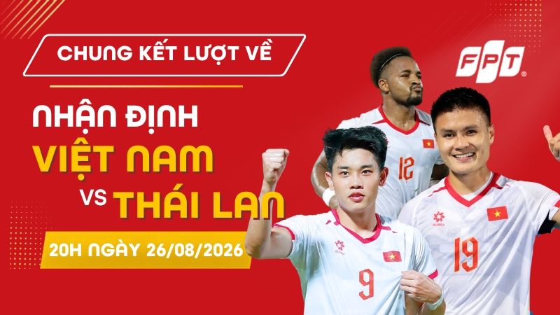 Nhận định Việt Nam vs Th&aacute;i Lan chung kết lượt về ASEAN Cup 2026
