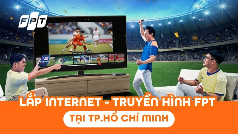 Lắp Internet truyền h&igrave;nh FPT Play tại TPHCM - Nhận Camera