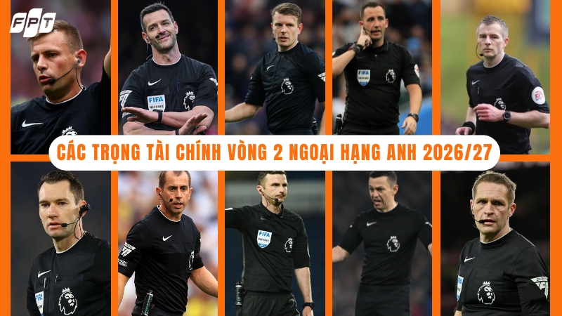 C&aacute;c trọng t&agrave;i ch&iacute;nh ở v&ograve;ng 2 Ngoại hạng Anh 2026/27