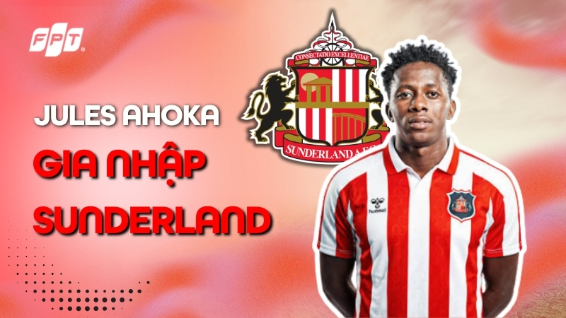 Tiền vệ Jules Ahoka gia nhập Sunderland: Thương vụ đ&aacute;ng ch&uacute; &yacute; h&egrave; 2026