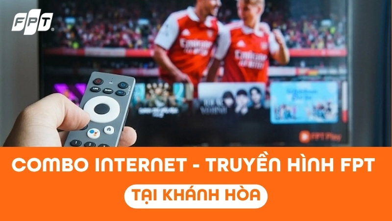 Lắp Internet truyền h&igrave;nh FPT Play tại Kh&aacute;nh H&ograve;a nhận Camera