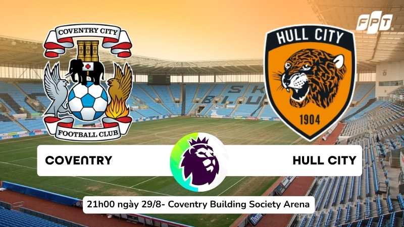 Nhận định Coventry City vs Hull City (21h 29/8): Hai t&acirc;n binh đối đầu