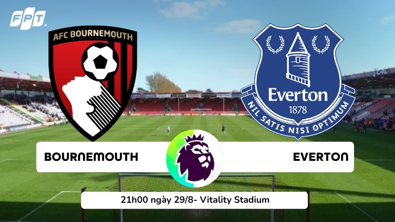 Nhận định Bournemouth vs Everton (29/8): Chủ nh&agrave; t&igrave;m chiến thắng đầu ti&ecirc;n