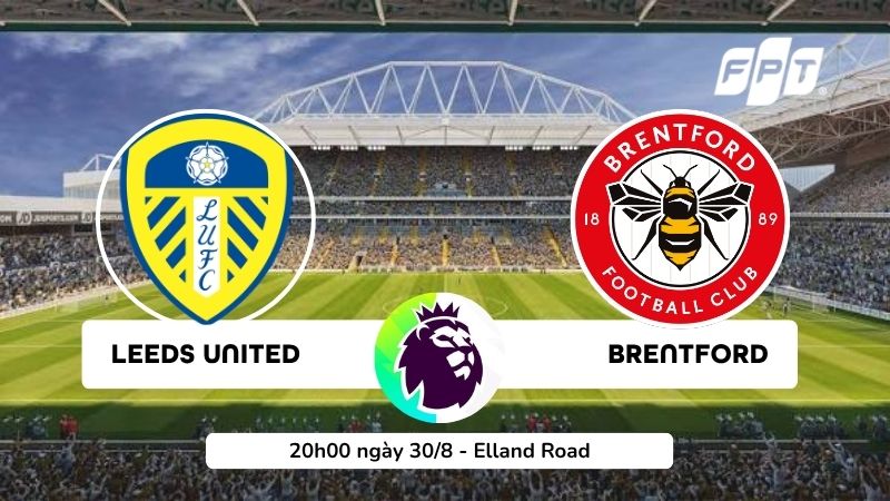 Nhận định Leeds vs Brentford (30/8): phong độ, đội h&igrave;nh, dự đo&aacute;n tỷ số