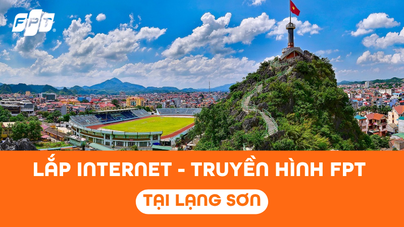Lắp Internet Truyền H&igrave;nh FPT Play Tại Lạng Sơn nhanh ch&oacute;ng