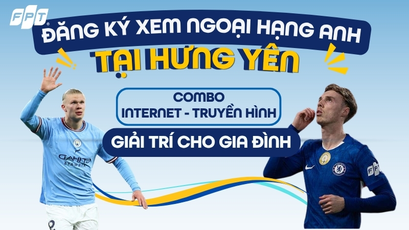 Đăng k&yacute; xem Ngoại Hạng Anh Tại Hưng Y&ecirc;n - Nhận ngay camera FPT