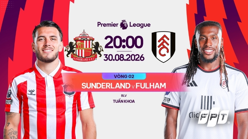 Link xem trực tiếp Sunderland vs Fulham (20h00, ng&agrave;y 30/8)