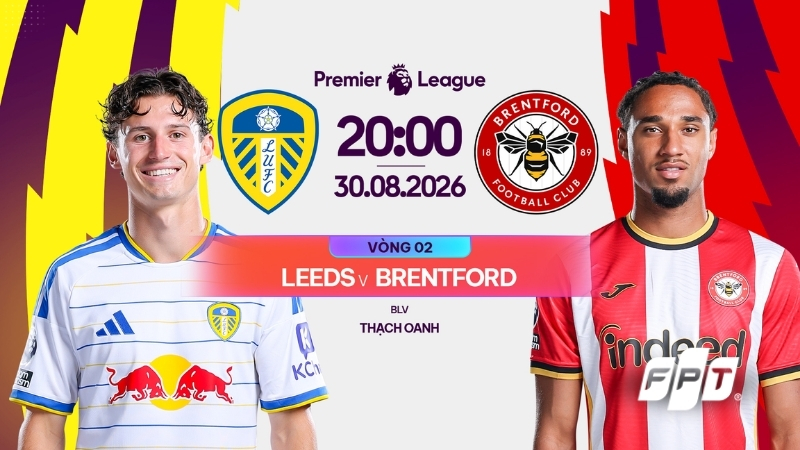 Link xem trực tiếp Leeds vs Brentford (20:00 ng&agrave;y 30/8) tr&ecirc;n FPT Play
