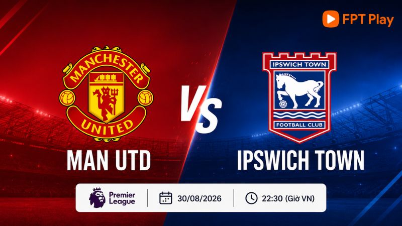 Nhận định Man Utd vs Ipswich Town (22h30 30/8): Quỷ đỏ t&igrave;m chiến thắng