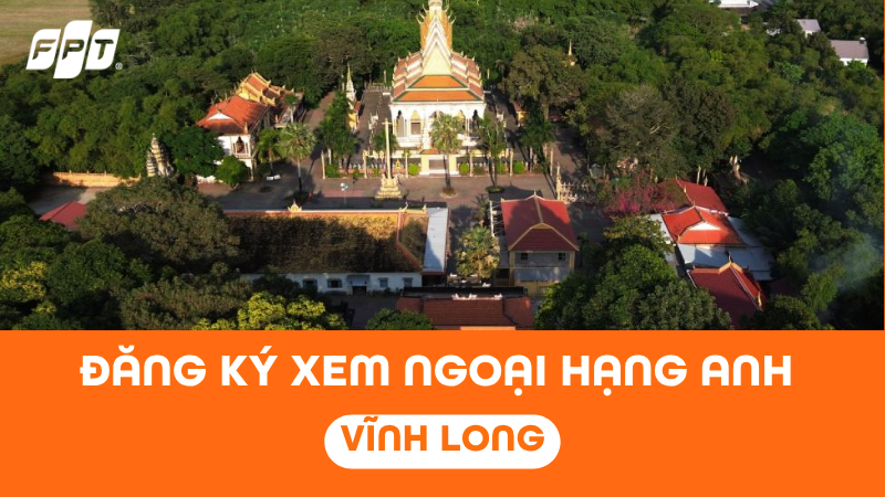 Đăng k&yacute; xem Ngoại Hạng Anh tại Vĩnh Long với Combo truyền h&igrave;nh FPT