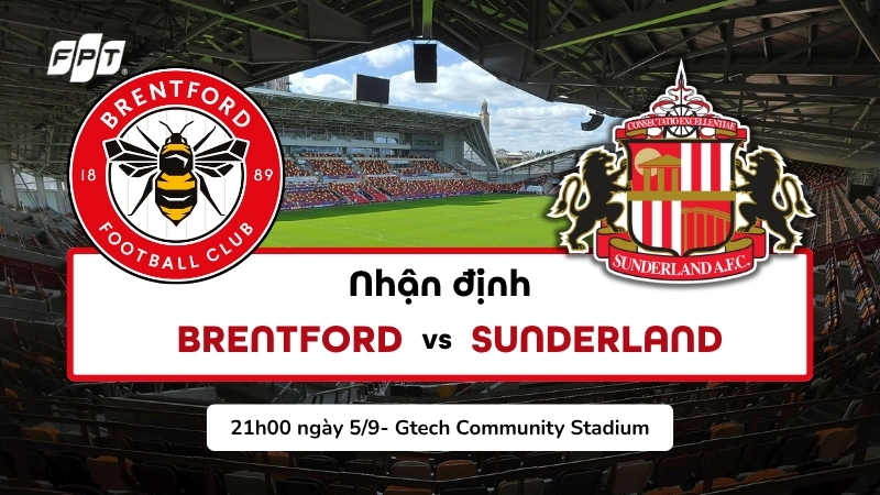 Nhận định Brentford vs Sunderland (21h00, ng&agrave;y 5/9) - V&ograve;ng 3 Ngoại hạng Anh