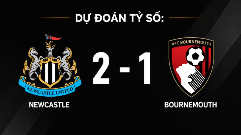 Tỷ số dự đoán: Newcastle 2-1 Bournemouth