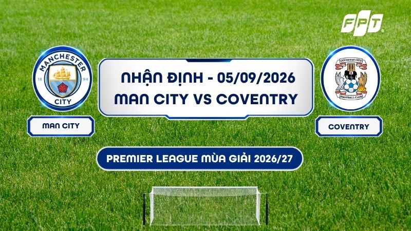 Nhận định Man City vs Coventry (21h00, ng&agrave;y 05/09): Chủ nh&agrave; vượt trội?