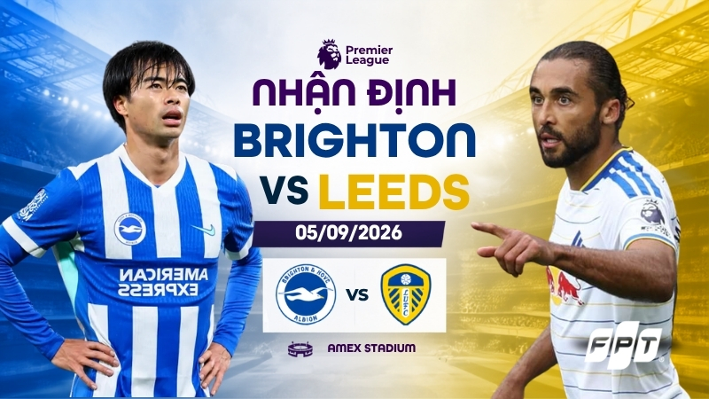 Nhận định Brighton vs Leeds (21h00, ng&agrave;y 5/9): Amex chờ m&agrave;n so t&agrave;i đ&aacute;ng xem