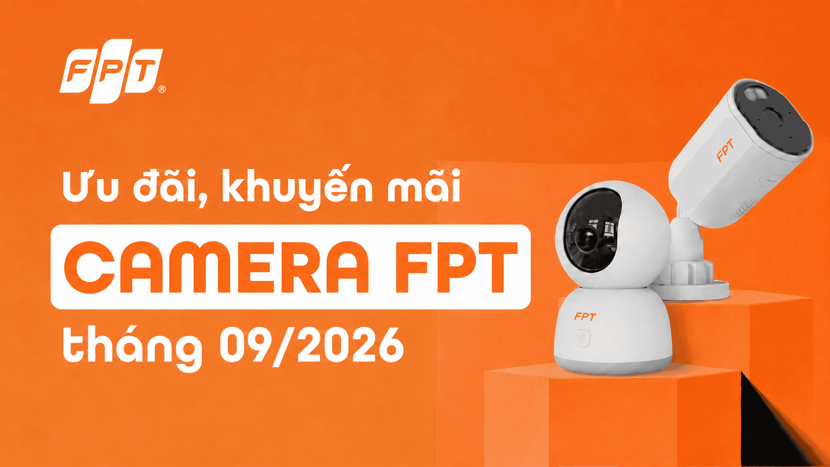 Th&ocirc;ng tin ưu đ&atilde;i, khuyến m&atilde;i Camera FPT th&aacute;ng 09/2026