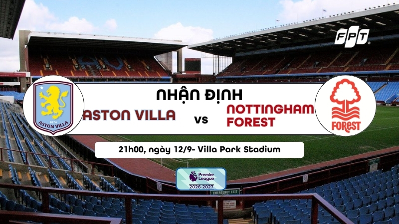 Nhận định Aston Villa vs Nottm Forest 21h ngày 12/9: Villa tìm chiến thắng