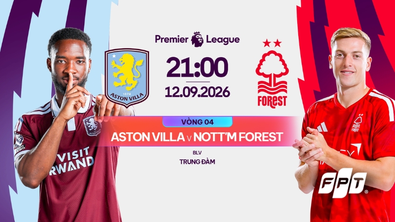 Xem trực tiếp Aston Villa vs Nottm Forest (21h00, ng&agrave;y 12/9) tr&ecirc;n FPT Play