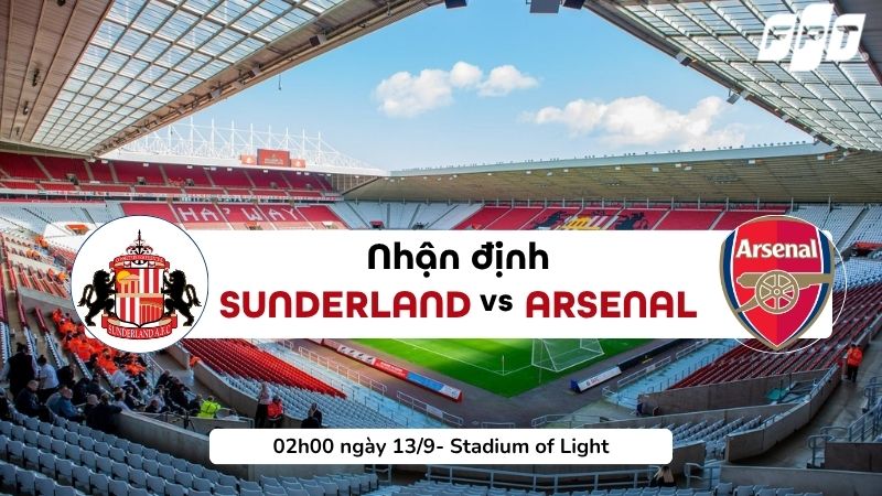 Nhận định Sunderland vs Arsenal ng&agrave;y 13/9: Ph&aacute;o thủ nối d&agrave;i mạch thắng?