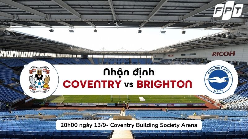 Nhận định Coventry vs Brighton 13/09/2026: Brighton hướng đến chiến thắng