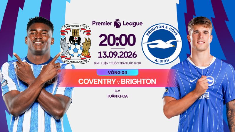 Link xem Coventry vs Brighton trực tiếp 20h00 ng&agrave;y 13/09/2026