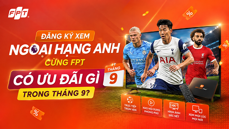 Bảng gi&aacute; g&oacute;i xem Ngoại Hạng Anh c&ugrave;ng FPT | Khuyến m&atilde;i 09/2026