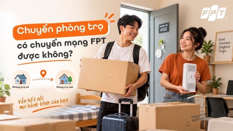 Chuyển ph&ograve;ng trọ c&oacute; chuyển mạng FPT được kh&ocirc;ng? Hướng dẫn thủ tục