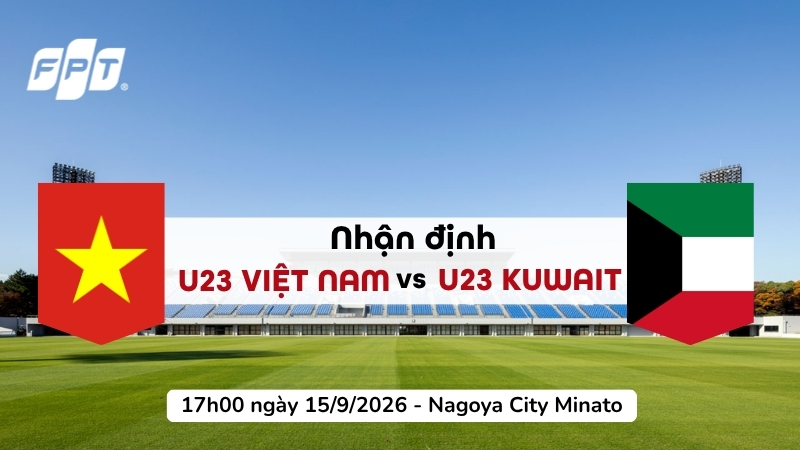 Nhận định U23 Việt Nam vs U23 Kuwait (17h00 ng&agrave;y 15/9): Ra qu&acirc;n ASIAD 2026