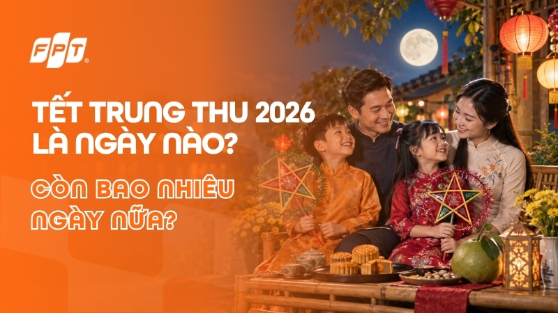 Trung thu 2026 l&agrave; ng&agrave;y mấy v&agrave; c&ograve;n bao nhi&ecirc;u ng&agrave;y nữa đến?