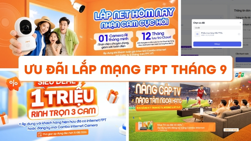 Khuyến m&atilde;i lắp mạng FPT th&aacute;ng 9: Nhận Camera, voucher 50K, TV giảm 43%