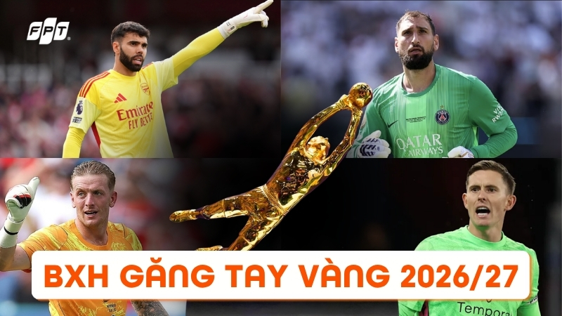 Găng tay v&agrave;ng Ngoại hạng Anh 2026/27: Bảng xếp hạng mới nhất v&ograve;ng 4