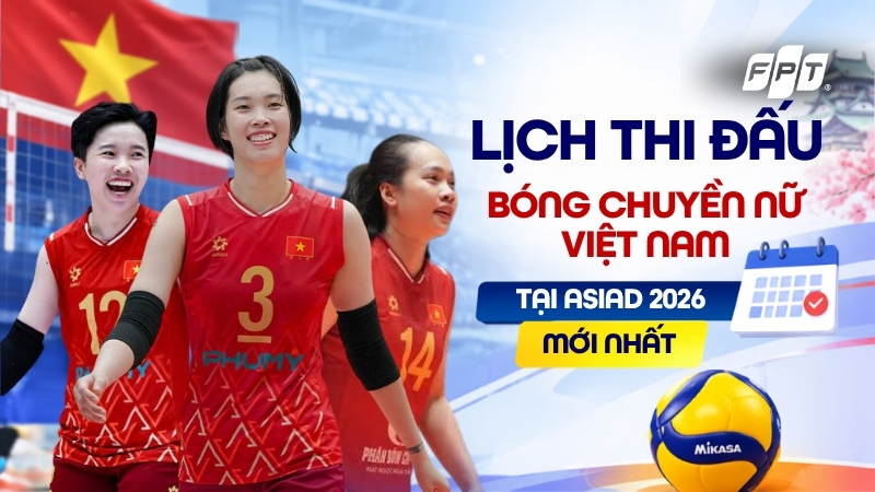 Lịch thi đấu b&oacute;ng chuyền nữ Việt Nam tại ASIAD 2026 mới nhất
