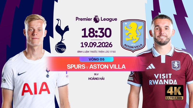 Link xem trực tiếp Tottenham vs Aston Villa 18h30 h&ocirc;m nay, 19/9/2026