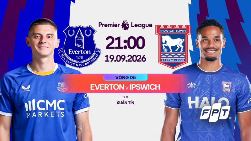 Link xem trực tiếp Everton vs Ipswich Town, 21h00 h&ocirc;m nay 19/9