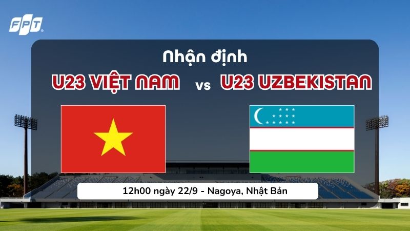 Nhận định U23 Việt Nam vs Uzbekistan (12:00 ng&agrave;y 22/9) | ASIAD 2026