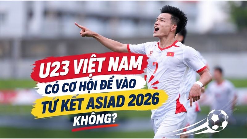 U23 Việt Nam c&oacute; cơ hội để v&agrave;o tứ kết ASIAD 2026 kh&ocirc;ng?