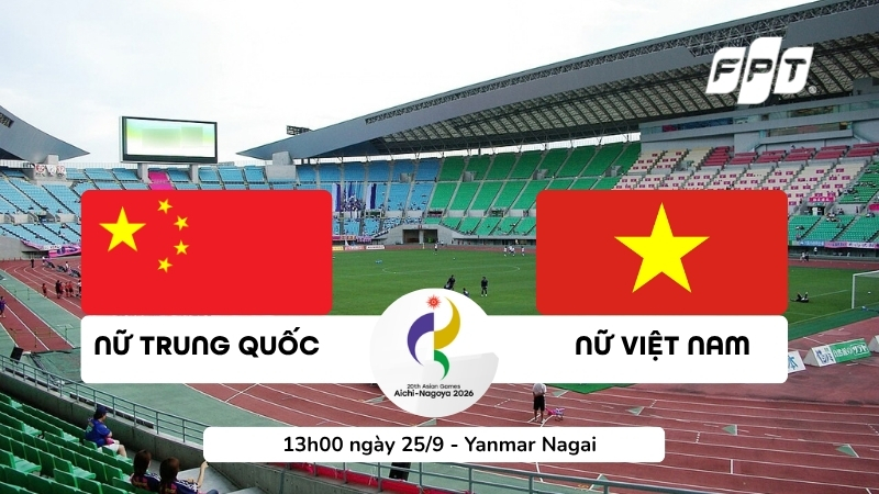 Nhận định b&oacute;ng đ&aacute; nữ Việt Nam vs Trung Quốc 13h00 ng&agrave;y 25/9 | ASIAD 2026