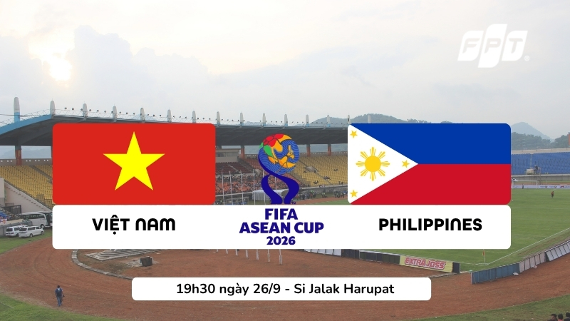 Nhận định Việt Nam vs Philippines, 19h30 ng&agrave;y 26/9 | FIFA ASEAN Cup 2026