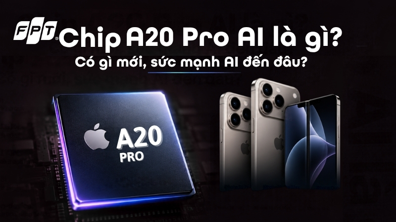 Chip A20 Pro AI l&agrave; g&igrave;? C&oacute; g&igrave; mới, sức mạnh AI đến đ&acirc;u?