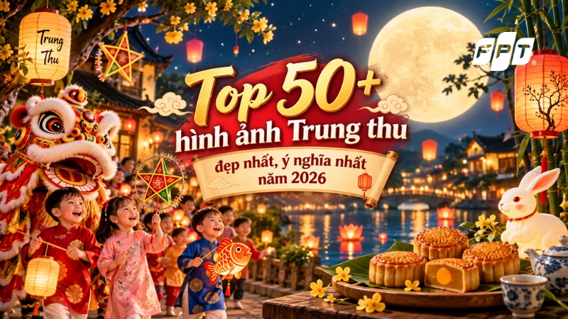 Top 50+ h&igrave;nh ảnh Trung thu đẹp nhất, &yacute; nghĩa nhất năm 2026