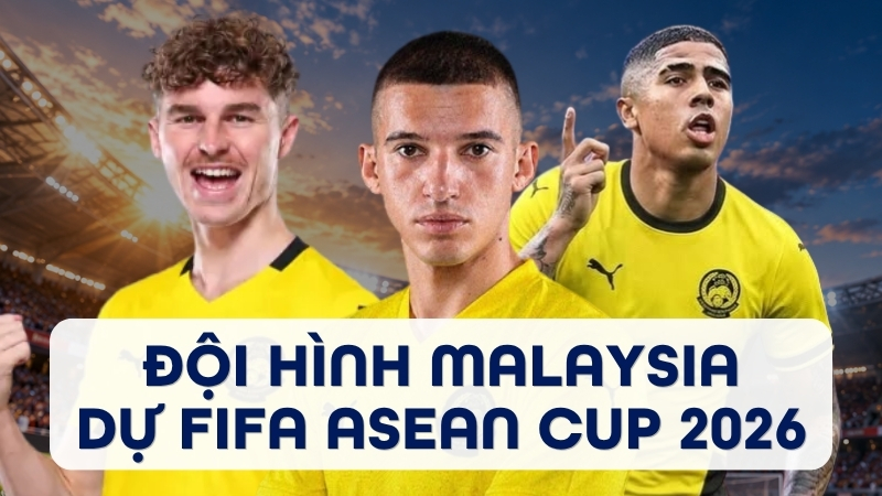 Đội h&igrave;nh Malaysia tham dự FIFA ASEAN Cup 2026: Danh s&aacute;ch mới nhất