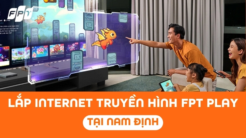Lắp Internet Truyền h&igrave;nh FPT Play tại Nam Định - Nhận ưu đ&atilde;i Camera
