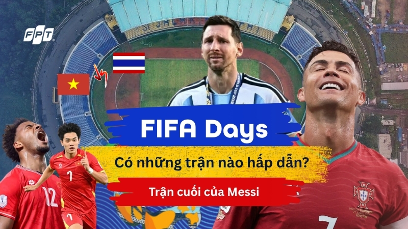 FIFA Days c&oacute; những trận đấu n&agrave;o hấp dẫn? Ng&agrave;y chia tay Messi