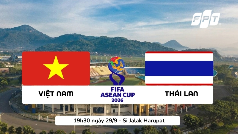 Nhận định Việt Nam vs Th&aacute;i Lan 19h30 ng&agrave;y 29/9: Đại chiến ng&ocirc;i đầu bảng B