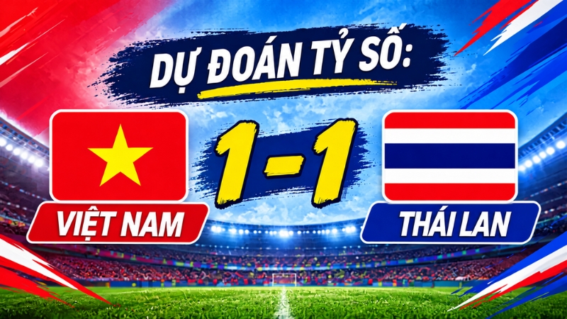 Dự đoán Việt Nam vs Thái Lan có kết quả hòa tại FIFA ASEAN Cup 2026