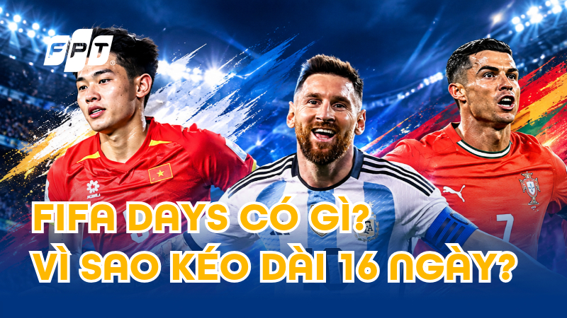 FIFA Days th&aacute;ng 9/2026 c&oacute; g&igrave;? V&igrave; sao k&eacute;o d&agrave;i 16 ng&agrave;y?